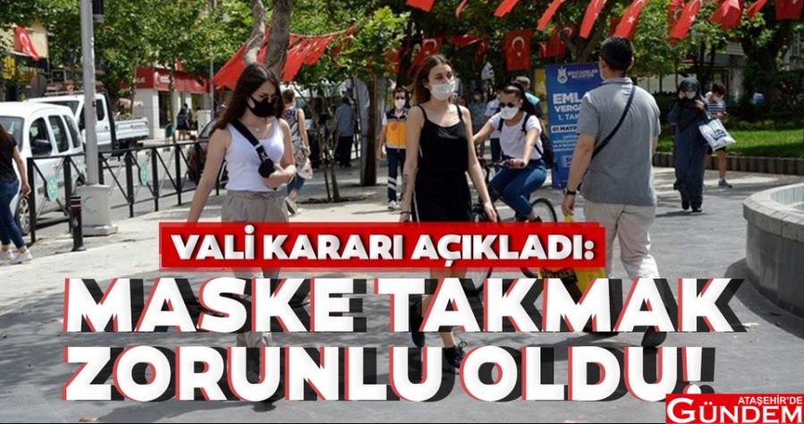 İSTANBUL'A MASKE ZORUNLULUĞU GETİRİLDİ ATAŞEHİR' DEGÜNDEM MASKE ZORUNLULUĞU